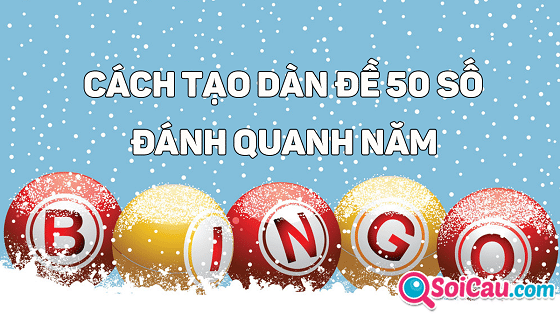 Hướng dẫn tạo dàn đề 50 số đơn giản đánh quanh năm Hướng dẫn tạo dàn đề 50 số đơn giản đánh quanh năm